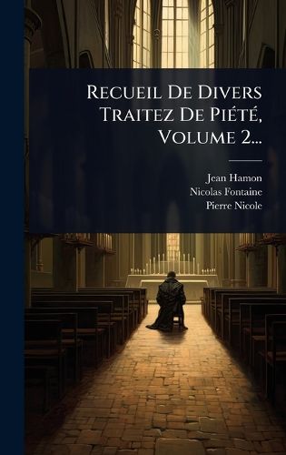 Cover image for Recueil De Divers Traitez De PiA(c)tA(c), Volume 2...