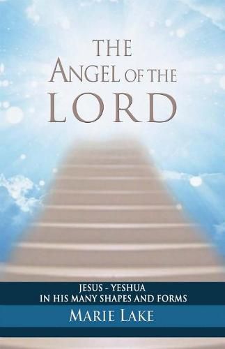 Cover image for The Angel of the Lord: Jesus - Yeshua in His Many Shapes and Forms