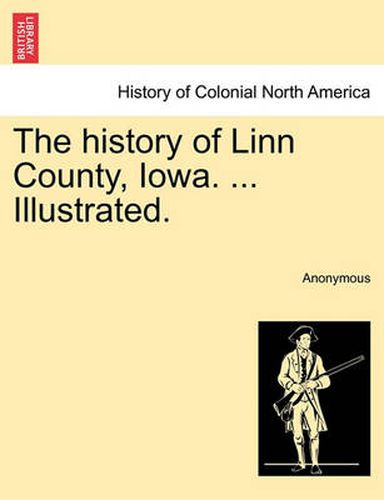 Cover image for The History of Linn County, Iowa. ... Illustrated.