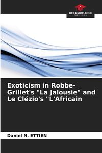 Cover image for Exoticism in Robbe-Grillet's "La Jalousie" and Le Cl?zio's "L'Africain