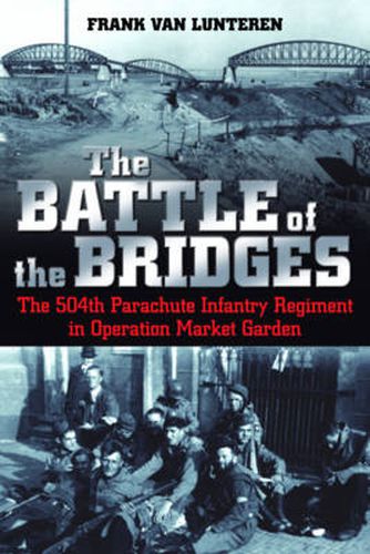 Cover image for The Battle of the Bridges: The 504th Parachute Infantry Regiment in Operation Market Garden