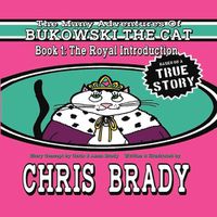 Cover image for The Many Adventures of Bukowski The Cat: Book 1: The Royal Introduction