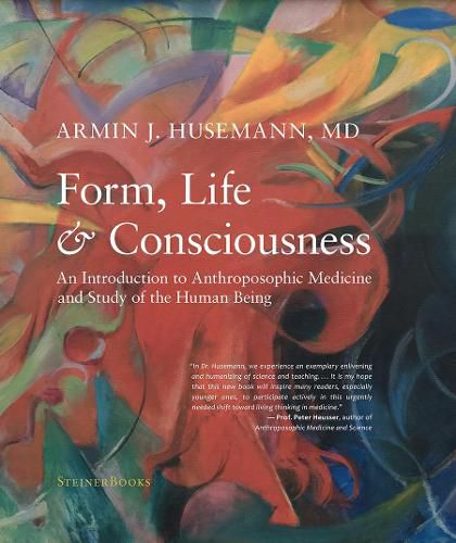 Cover image for Form, Life, and Consciousness: An Introduction to Anthroposophic Medicine and Study of the Human Being