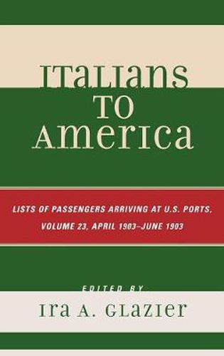 Cover image for Italians to America: April 1903 - June 1903: Lists of Passengers Arriving at U.S. Ports