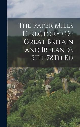 Cover image for The Paper Mills Directory (Of Great Britain and Ireland). 5Th-78Th Ed