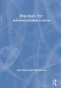 Cover image for Boys Don't Try? Rethinking Masculinity in Schools: Rethinking Masculinity in Schools