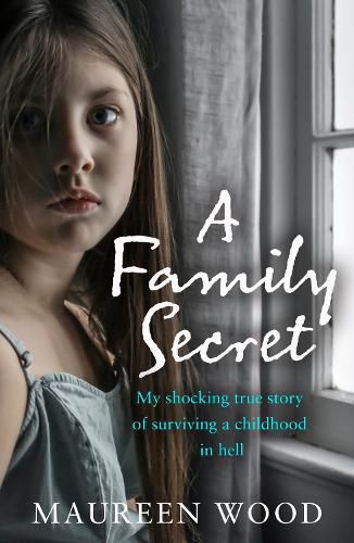 Cover image for A Family Secret: My Shocking True Story of Surviving a Childhood in Hell