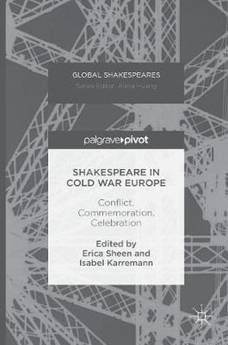 Cover image for Shakespeare in Cold War Europe: Conflict, Commemoration, Celebration