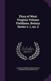 Cover image for Flora of West Virginia Volume Fieldiana. Botany Series V. 1, No. 2