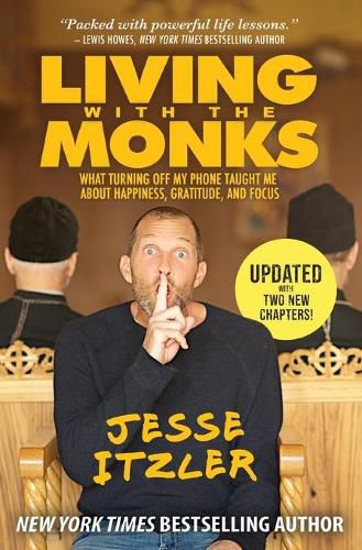 Cover image for Living with the Monks: What Turning Off My Phone Taught Me about Happiness, Gratitude, and Focus