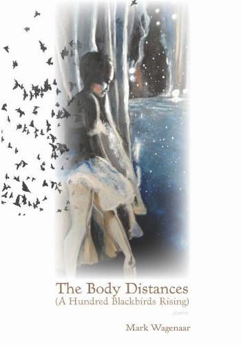 Cover image for The Body Distances: (A Hundred Blackbirds Rising)