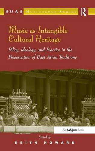 Cover image for Music as Intangible Cultural Heritage: Policy, Ideology, and Practice in the Preservation of East Asian Traditions