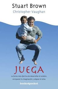 Cover image for Juega: La Forma Mas Efectiva de Desarrollar El Cerebro, Enriquecer La Imaginacion y Alegrar El Alma