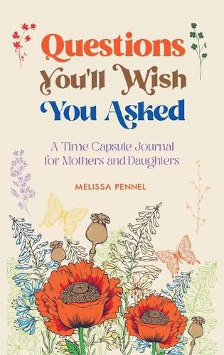 Cover image for Questions You'll Wish You Asked: A Time Capsule Journal for Mothers and Daughters