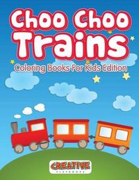 Cover image for Choo Choo Trains Coloring Books for Kids Edition