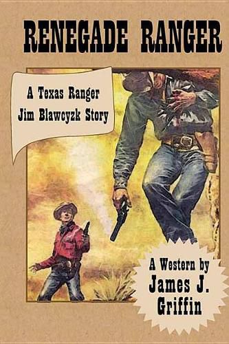 Renegade Ranger: A Texas Ranger Jim Blawcyzk Story