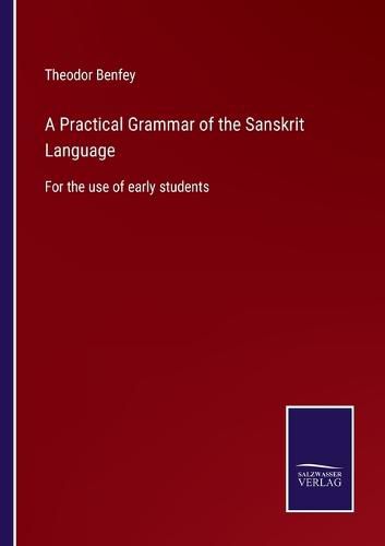 A Practical Grammar of the Sanskrit Language: For the use of early students