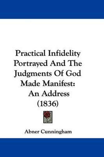 Cover image for Practical Infidelity Portrayed and the Judgments of God Made Manifest: An Address (1836)