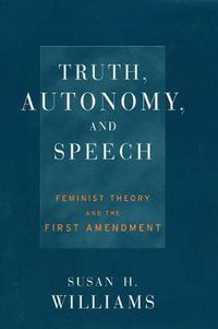 Cover image for Truth, Autonomy, and Speech: Feminist Theory and the First Amendment