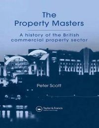 Cover image for The Property Masters: A history of the British commercial property sector