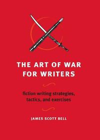 Cover image for The Art of War for Writers: Fiction Writing Strategies, Tactics, and Exercises