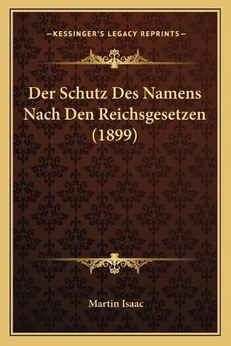 Cover image for Der Schutz Des Namens Nach Den Reichsgesetzen (1899)
