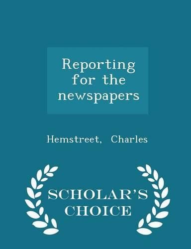 Cover image for Reporting for the Newspapers - Scholar's Choice Edition