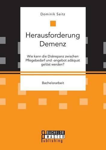 Cover image for Herausforderung Demenz. Wie kann die Diskrepanz zwischen Pflegebedarf und -angebot adaquat geloest werden?