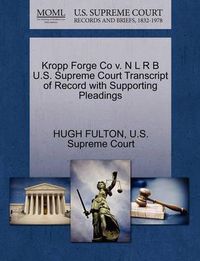 Cover image for Kropp Forge Co V. N L R B U.S. Supreme Court Transcript of Record with Supporting Pleadings