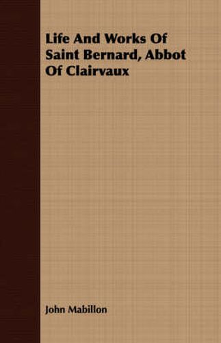 Cover image for Life and Works of Saint Bernard, Abbot of Clairvaux