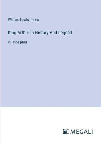 King Arthur In History And Legend