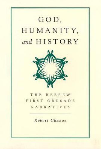 Cover image for God, Humanity, and History: The Hebrew First Crusade Narratives