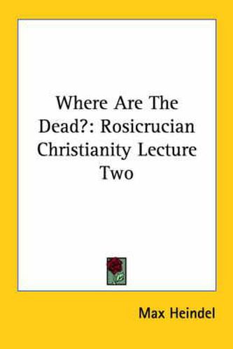 Where Are the Dead?: Rosicrucian Christianity Lecture Two