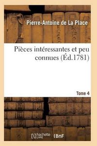 Cover image for Pieces Interessantes Et Peu Connues, Pour Servir A l'Histoire Et A La Litterature T04