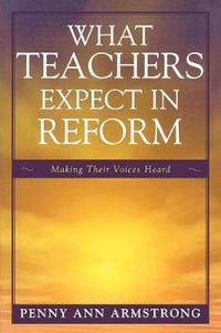 Cover image for What Teachers Expect in Reform: Making Their Voices Heard