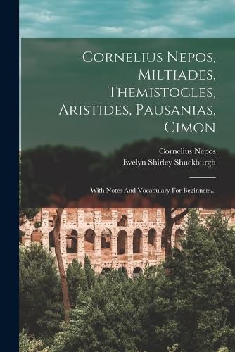 Cover image for Cornelius Nepos, Miltiades, Themistocles, Aristides, Pausanias, Cimon