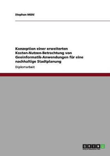 Cover image for Konzeption einer erweiterten Kosten-Nutzen-Betrachtung von Geoinformatik-Anwendungen fur eine nachhaltige Stadtplanung