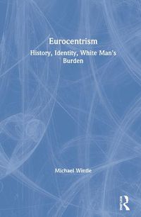 Cover image for Eurocentrism: History, Identity, White Man's Burden