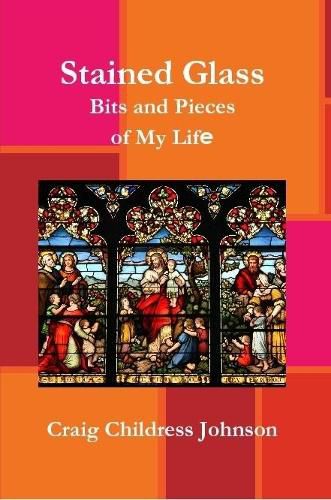 Cover image for Stained Glass - Bits and Pieces of My Life