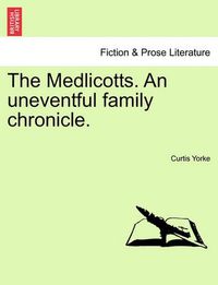 Cover image for The Medlicotts. an Uneventful Family Chronicle.