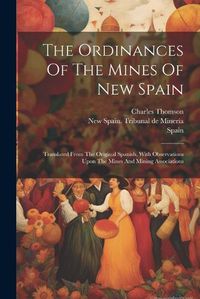 Cover image for The Ordinances Of The Mines Of New Spain