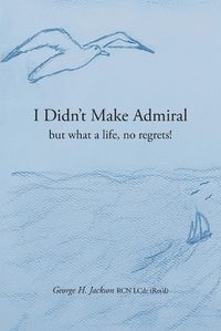 Cover image for I Didn't Make Admiral