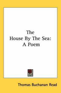 Cover image for The House by the Sea: A Poem