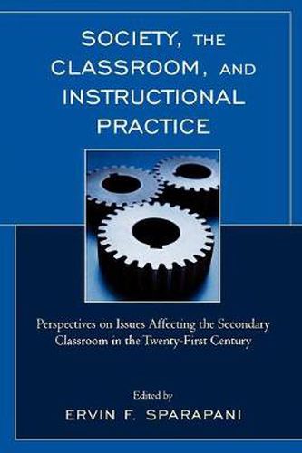 Cover image for Society, the Classroom, and Instructional Practice: Perspectives on Issues Affecting the Secondary Classroom in the 21st Century