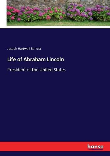 Cover image for Life of Abraham Lincoln: President of the United States