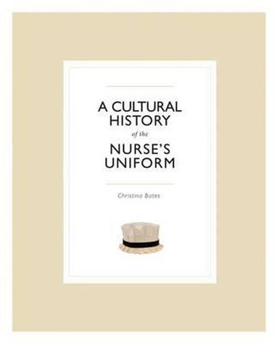 Cover image for A Cultural History of the Nurse's Uniform