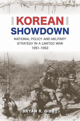 Cover image for Korean Showdown: National Policy and Military Strategy in a Limited War, 1951-1952