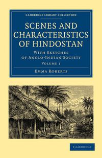 Cover image for Scenes and Characteristics of Hindostan: With Sketches of Anglo-Indian Society