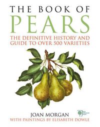 Cover image for The Book of Pears: The Definitive History and Guide to over 500 varieties