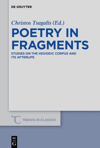 Cover image for Poetry in Fragments: Studies on the Hesiodic Corpus and its Afterlife